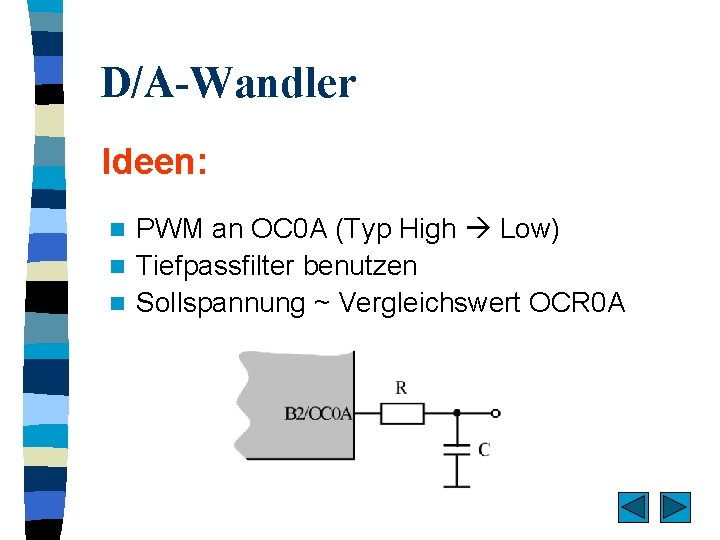 D/A-Wandler Ideen: PWM an OC 0 A (Typ High Low) n Tiefpassfilter benutzen n