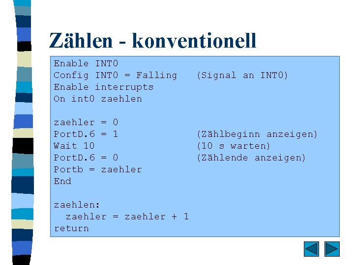 Zählen - konventionell Enable INT 0 Config INT 0 = Falling Enable interrupts On