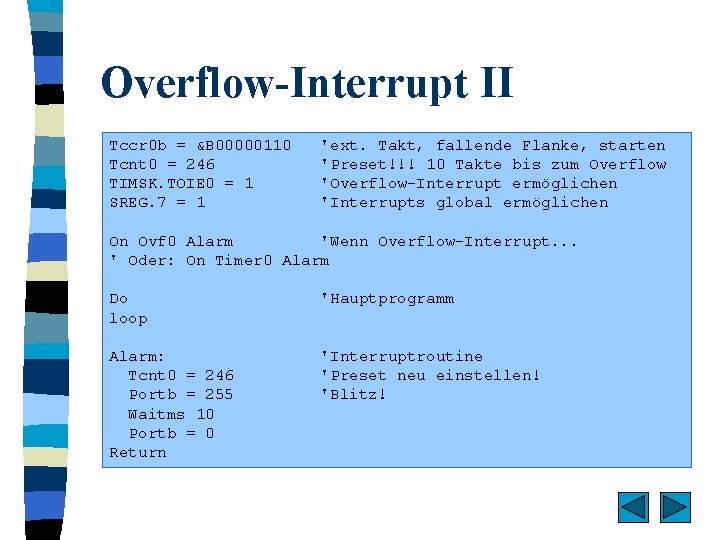 Overflow-Interrupt II Tccr 0 b = &B 00000110 Tcnt 0 = 246 TIMSK. TOIE