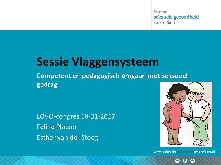 Sessie Vlaggensysteem Competent en pedagogisch omgaan met seksueel gedrag LOVO-congres 18 -01 -2017 Feline