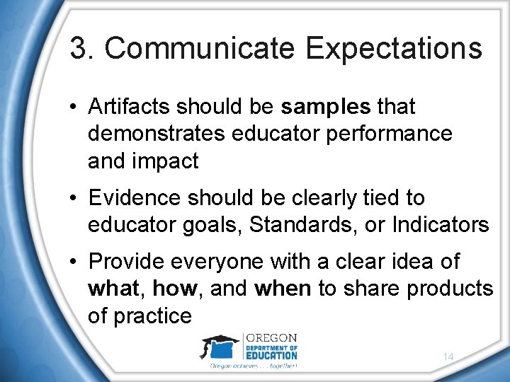 3. Communicate Expectations • Artifacts should be samples that demonstrates educator performance and impact