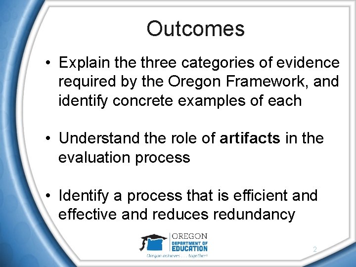 Outcomes • Explain the three categories of evidence required by the Oregon Framework, and