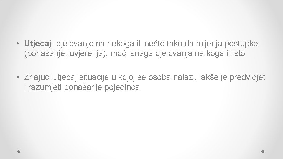  • Utjecaj- djelovanje na nekoga ili nešto tako da mijenja postupke (ponašanje, uvjerenja),