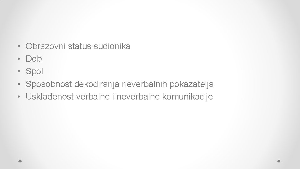  • • • Obrazovni status sudionika Dob Spol Sposobnost dekodiranja neverbalnih pokazatelja Usklađenost