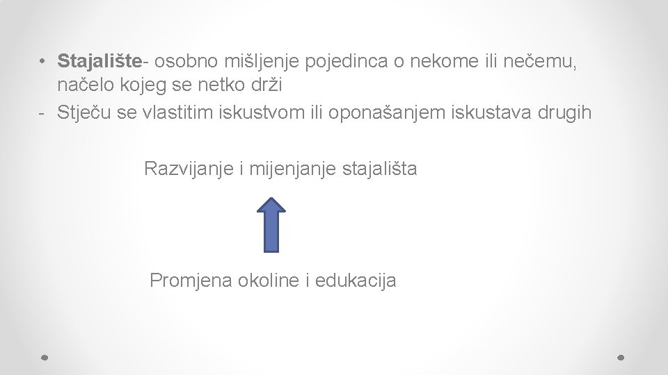  • Stajalište- osobno mišljenje pojedinca o nekome ili nečemu, načelo kojeg se netko