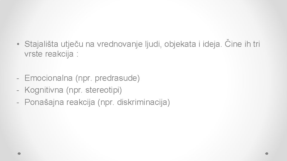 • Stajališta utječu na vrednovanje ljudi, objekata i ideja. Čine ih tri vrste • Stajališta utječu na vrednovanje ljudi, objekata i ideja. Čine ih tri vrste