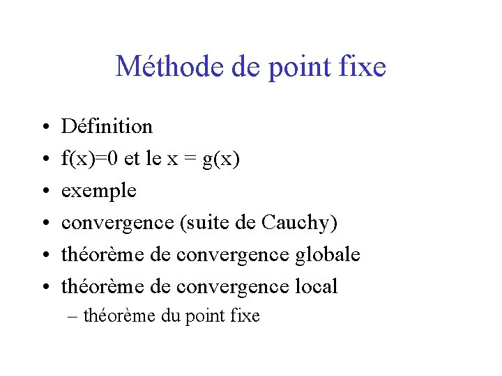 Méthode de point fixe • • • Définition f(x)=0 et le x = g(x)