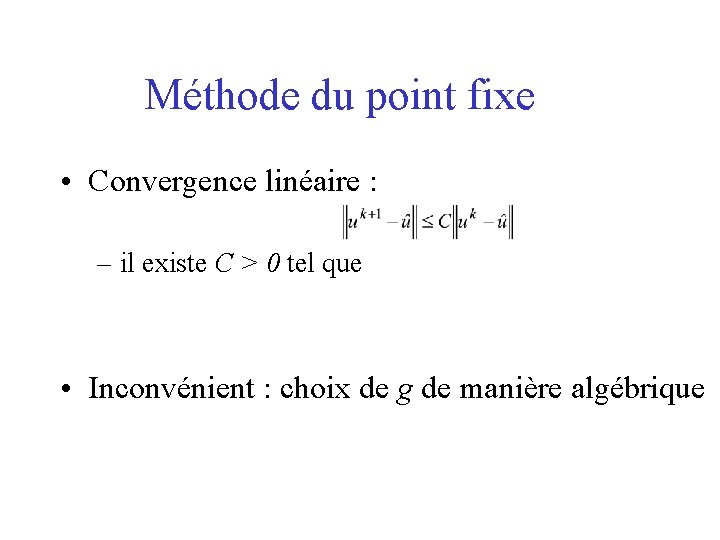 Méthode du point fixe • Convergence linéaire : – il existe C > 0