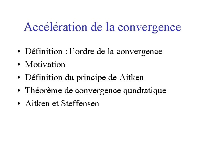 Accélération de la convergence • • • Définition : l’ordre de la convergence Motivation