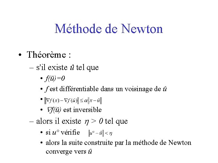 Méthode de Newton • Théorème : – s'il existe û tel que • •