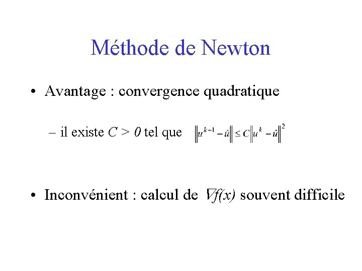 Méthode de Newton • Avantage : convergence quadratique – il existe C > 0
