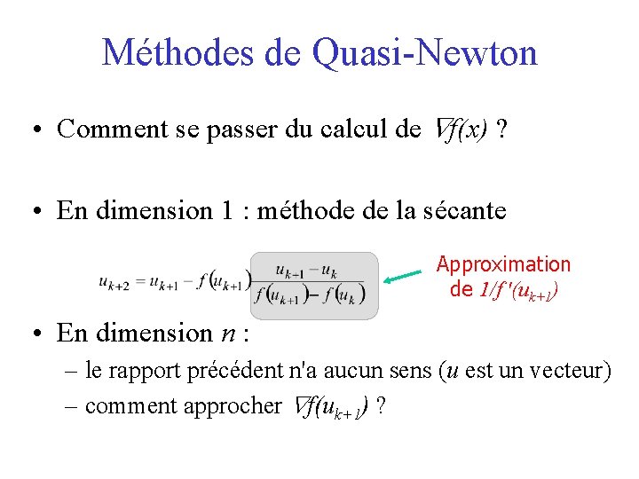Méthodes de Quasi-Newton • Comment se passer du calcul de f(x) ? • En