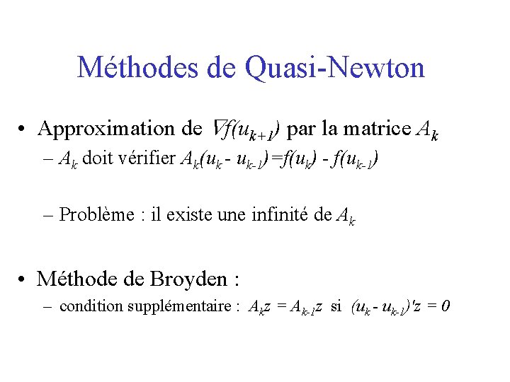 Méthodes de Quasi-Newton • Approximation de f(uk+1) par la matrice Ak – Ak doit