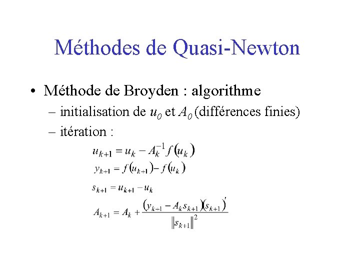 Méthodes de Quasi-Newton • Méthode de Broyden : algorithme – initialisation de u 0
