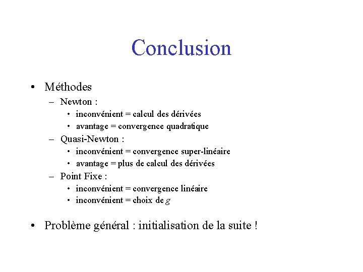 Conclusion • Méthodes – Newton : • inconvénient = calcul des dérivées • avantage