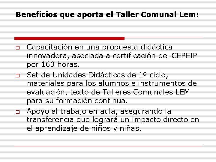 Beneficios que aporta el Taller Comunal Lem: o o o Capacitación en una propuesta