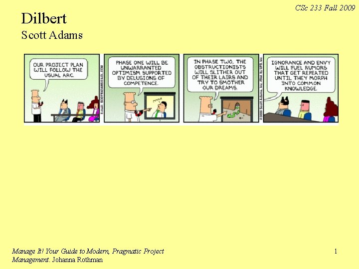 Dilbert CSc 233 Fall 2009 Scott Adams Manage It! Your Guide to Modern, Pragmatic