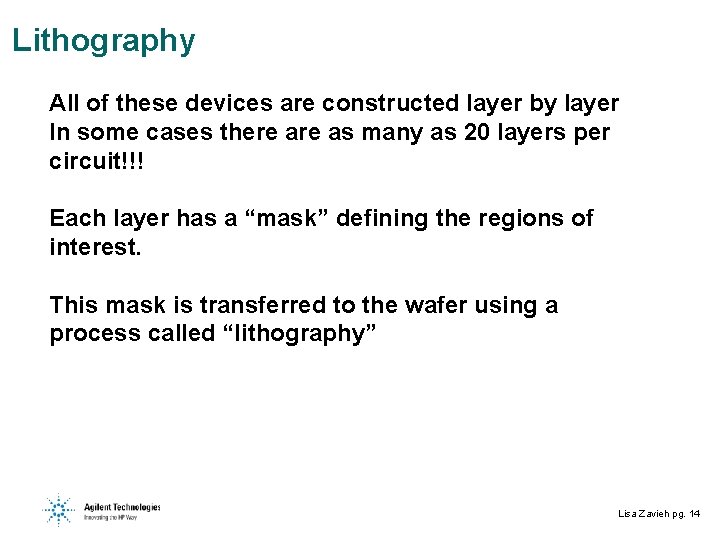 Lithography All of these devices are constructed layer by layer In some cases there