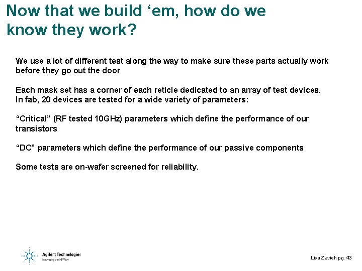 Now that we build ‘em, how do we know they work? We use a