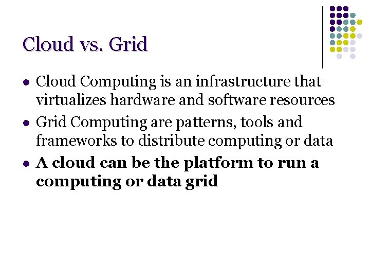 Cloud vs. Grid l l l Cloud Computing is an infrastructure that virtualizes hardware Cloud vs. Grid l l l Cloud Computing is an infrastructure that virtualizes hardware