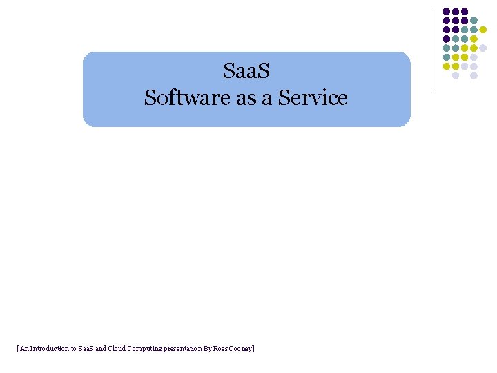 Saa. S Software as a Service [An Introduction to Saa. S and Cloud Computing Saa. S Software as a Service [An Introduction to Saa. S and Cloud Computing