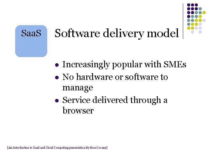 Saa. S Software delivery model l Increasingly popular with SMEs No hardware or software Saa. S Software delivery model l Increasingly popular with SMEs No hardware or software