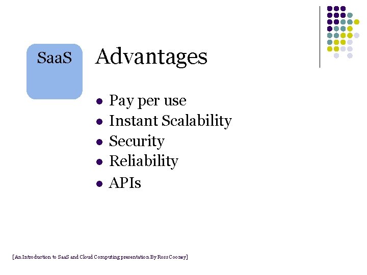 Saa. S Advantages l l l Pay per use Instant Scalability Security Reliability APIs Saa. S Advantages l l l Pay per use Instant Scalability Security Reliability APIs