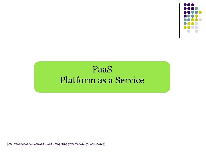 Paa. S Platform as a Service [An Introduction to Saa. S and Cloud Computing Paa. S Platform as a Service [An Introduction to Saa. S and Cloud Computing