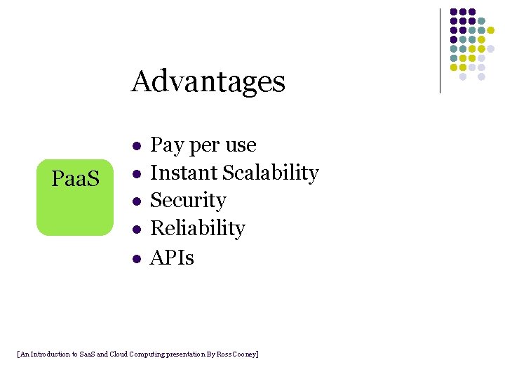Advantages l Paa. S l l Pay per use Instant Scalability Security Reliability APIs Advantages l Paa. S l l Pay per use Instant Scalability Security Reliability APIs