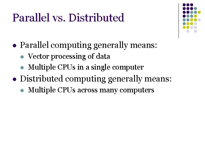 Parallel vs. Distributed l Parallel computing generally means: l l l Vector processing of Parallel vs. Distributed l Parallel computing generally means: l l l Vector processing of