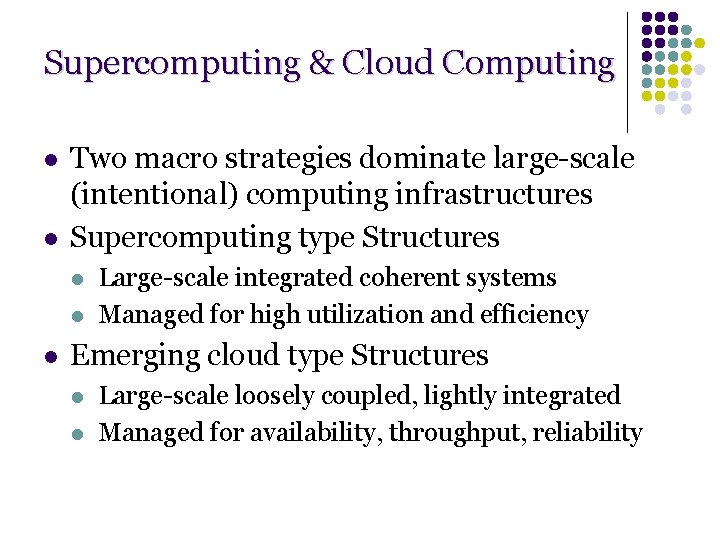 Supercomputing & Cloud Computing l l Two macro strategies dominate large-scale (intentional) computing infrastructures Supercomputing & Cloud Computing l l Two macro strategies dominate large-scale (intentional) computing infrastructures