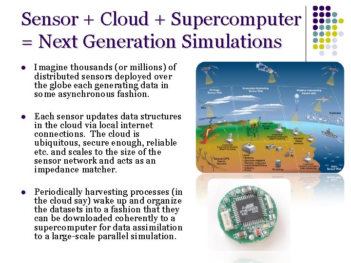 Sensor + Cloud + Supercomputer = Next Generation Simulations l Imagine thousands (or millions) Sensor + Cloud + Supercomputer = Next Generation Simulations l Imagine thousands (or millions)