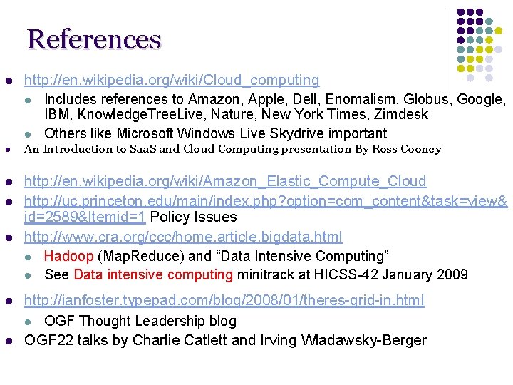 References l http: //en. wikipedia. org/wiki/Cloud_computing l Includes references to Amazon, Apple, Dell, Enomalism, References l http: //en. wikipedia. org/wiki/Cloud_computing l Includes references to Amazon, Apple, Dell, Enomalism,