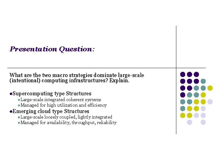 Presentation Question: What are the two macro strategies dominate large-scale (intentional) computing infrastructures? Explain. Presentation Question: What are the two macro strategies dominate large-scale (intentional) computing infrastructures? Explain.