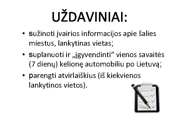 UŽDAVINIAI: • sužinoti įvairios informacijos apie šalies miestus, lankytinas vietas; • suplanuoti ir „įgyvendinti“