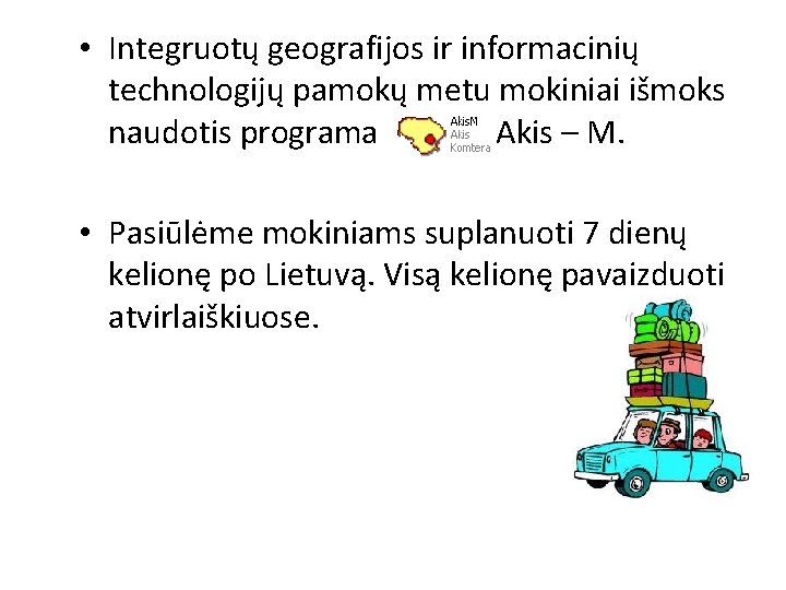  • Integruotų geografijos ir informacinių technologijų pamokų metu mokiniai išmoks naudotis programa Akis