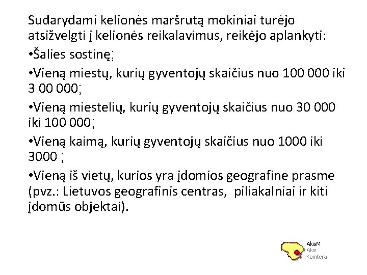 Sudarydami kelionės maršrutą mokiniai turėjo atsižvelgti į kelionės reikalavimus, reikėjo aplankyti: • Šalies sostinę;