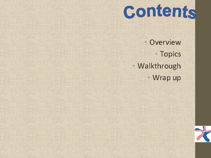  • Overview • Topics • Walkthrough • Wrap up 