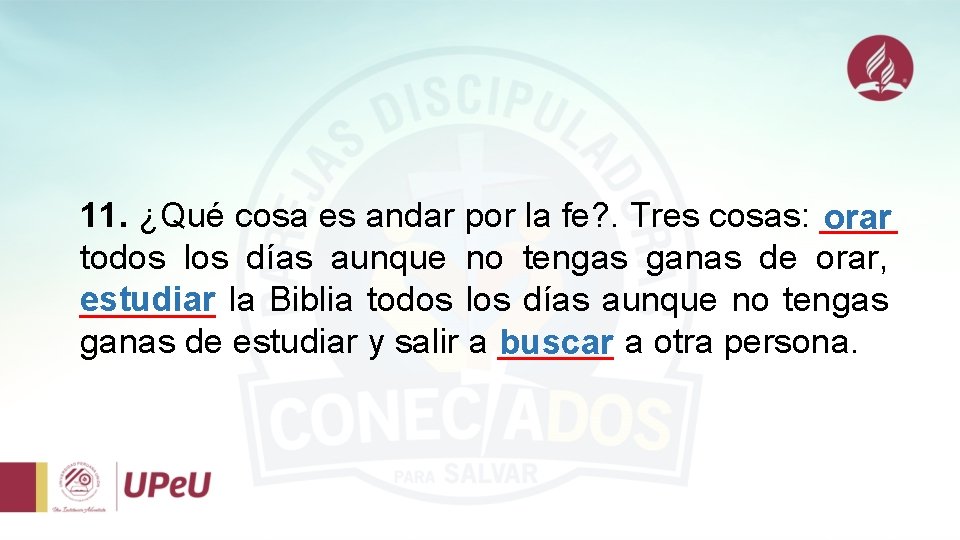 11. ¿Qué cosa es andar por la fe? . Tres cosas: ____ orar todos