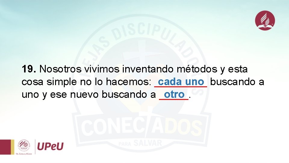 19. Nosotros vivimos inventando métodos y esta cada uno buscando a cosa simple no