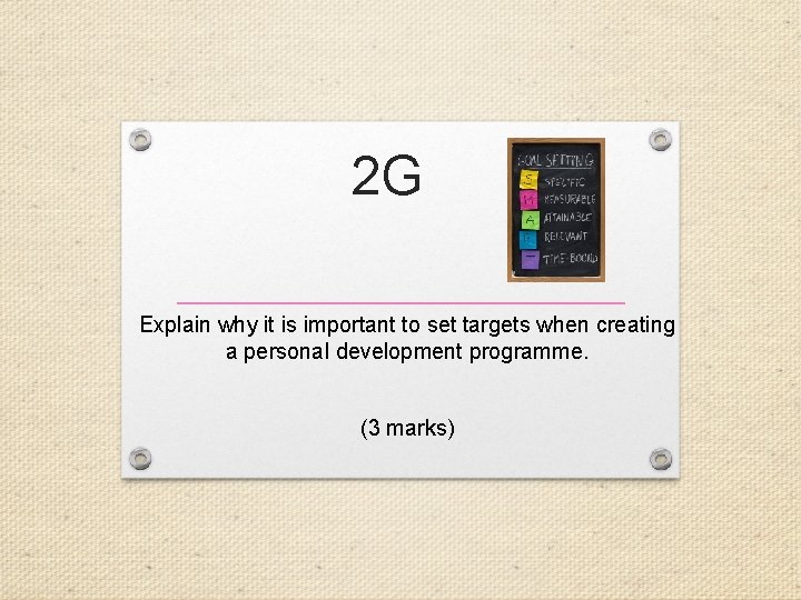 2 G Explain why it is important to set targets when creating a personal