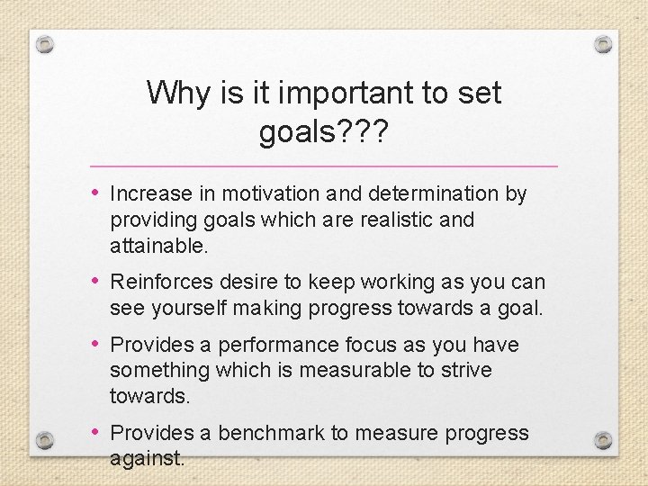 Why is it important to set goals? ? ? • Increase in motivation and