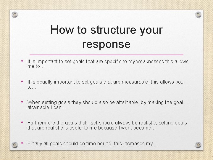 How to structure your response • It is important to set goals that are