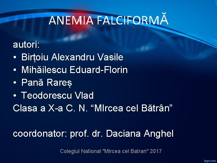 ANEMIA FALCIFORMĂ autori: • Birțoiu Alexandru Vasile • Mihăilescu Eduard-Florin • Pană Rareș •