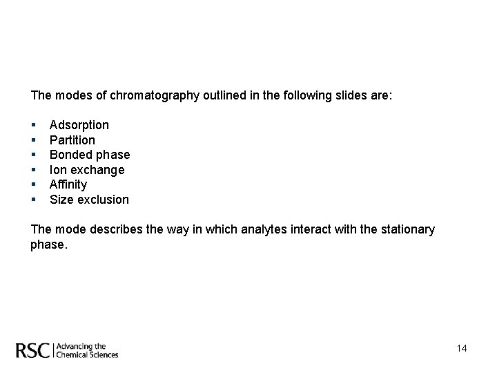 The modes of chromatography outlined in the following slides are: § § § Adsorption
