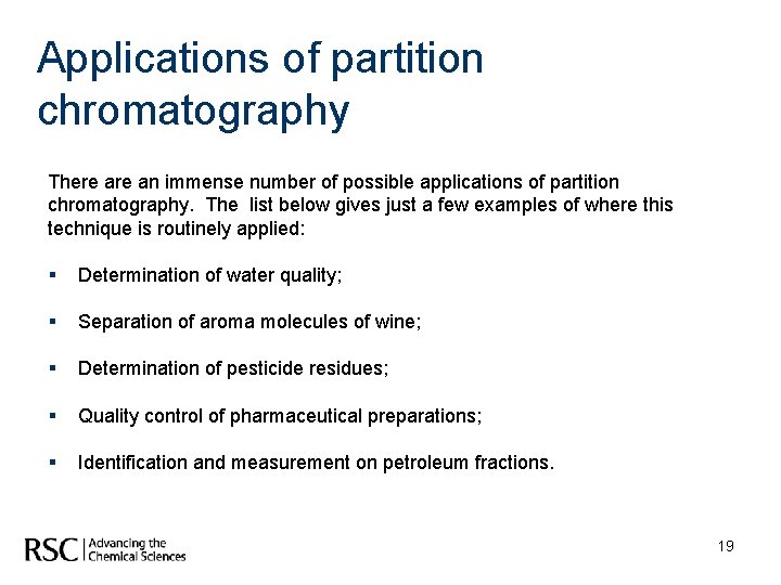 Applications of partition chromatography There an immense number of possible applications of partition chromatography.