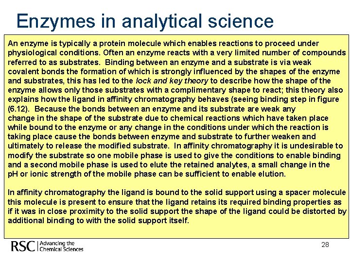 Enzymes in analytical science An enzyme is typically a protein molecule which enables reactions