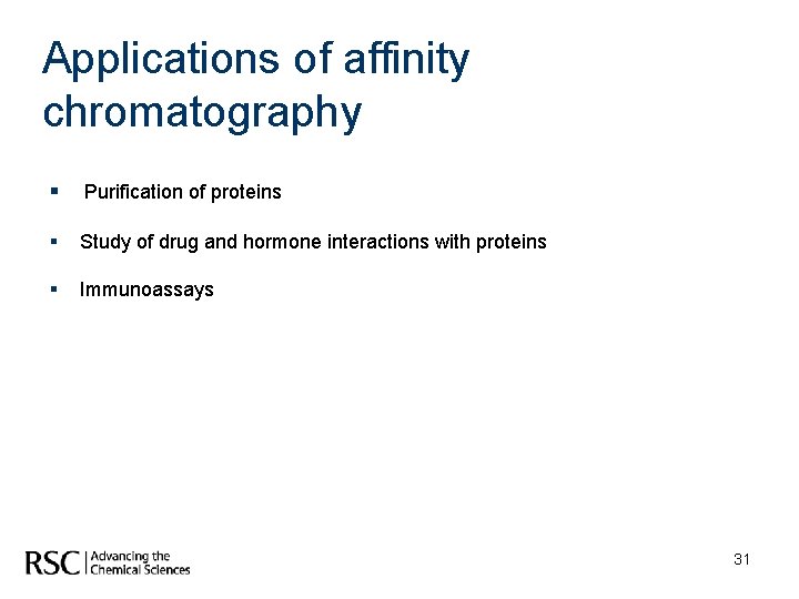 Applications of affinity chromatography § Purification of proteins § Study of drug and hormone
