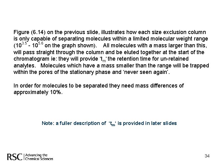 Figure (6. 14) on the previous slide, illustrates how each size exclusion column is