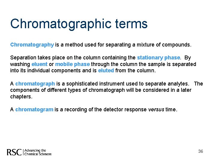 Chromatographic terms Chromatography is a method used for separating a mixture of compounds. Separation